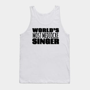 World's Most Mediocre Singer Tank Top